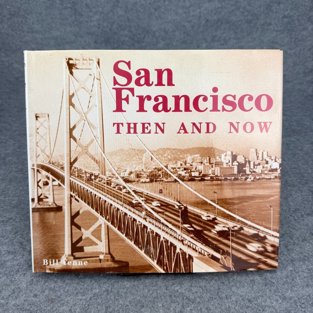 San Francisco Then and Now Bill Yenne Hardcover Photo History Book 1571451560